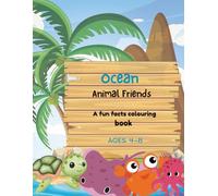 Ocean Animal Friends: A Fun and Educational Coloring Book for Kids Ages 4-8 with Cute Sea Creatures and Amazing Ocean Facts: Learn About 15 Friendly ... Pages for Preschool and Early Learners