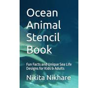 Ocean Animal Stencil Book: Fun Facts and Unique Sea Life Designs for Kids & Adults