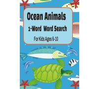 Ocean Animals 1-Word Word Search For Kids Ages 6-10: Fun Puzzle Book for Kids Ages 6-10 | Ocean Animals Theme with Dolphins, Sharks, and Turtles | ... & Focus | Simple, Clear, and Frustration-Free