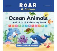 Ocean Animals A-Z & 1-10 Colouring Book: Learn Letters, Numbers & Early Learning Skills for Ages 2-5 (Roar & Colour)