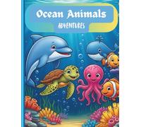 Ocean Animals Adventures: A Fun Coloring Book: 57 Amazing Sea Creatures to Color - Dolphins, Whales, Sharks, Sea Turtles and Underwater Ocean Life for Kids Ages 4-8