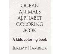Ocean Animals Alphabet Coloring Book: A kids coloring book