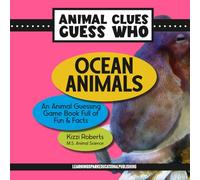 Ocean Animals: An Animal Guessing Game Book Full of Fun and Facts (Animal Clues Guess Who)