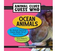 Ocean Animals: An Animal Guessing Game Book Full of Fun and Facts (Animal Clues Guess Who)