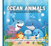 Ocean Animals Coloring and Activity book for kids: Fun Facts, Coloring Pages, and activities for kids Ages 4-8