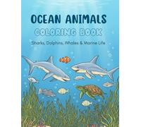 Ocean Animals Coloring Book: 50 Realistic & Fun Illustrations of Sharks, Dolphins, Whales and Tropical Fish for Kids Ages 4-8. Large Marine Life ... Toddlers and Boys or Girls. (Ocean Explorers)