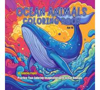 Ocean Animals Coloring Book: A Creative Journey of Coloring Imagination for Ages 10 and Up, 50 Coloring Pages, Practice Your Coloring Imagination with Ocean Animals