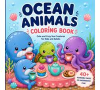 OCEAN ANIMALS COLORING BOOK: Cute Sea Creature Coloring Pages with Whales, Dolphins, Turtles, Octopuses and Underwater Adventures for Kids and Adults