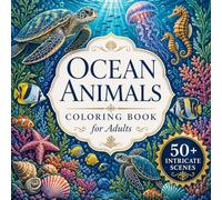 Ocean Animals Coloring Book for Adults: Sea Turtles, Seahorses & Jellyfish | 52 Intricate Underwater Scenes for Stress Relief, Mindfulness & Relaxation | Perfect Gift for Ocean & Marine Life Lovers