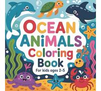 Ocean Animals Coloring book: For Kids Ages 2-5 - A Fun and Easy Ocean Animal Coloring Book with Cute Sea Creatures, Big Smiles, and Simple Designs for Toddlers and Preschoolers