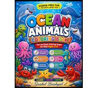 Ocean Animals Coloring Book for Kids Ages 3-6: Fun and Easy Sea Animal Coloring Activities That Encourage Creativity, Fine Motor Skills, Focus, and Screen-Free Learning