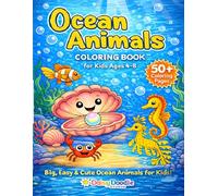 Ocean Animals Coloring Book for Kids Ages 4-8: 50+ Big, Cute and Easy Sea Animal Coloring Pages with Marine Life and Underwater Sea Creatures (My First Ocean Animals Coloring Book Series)
