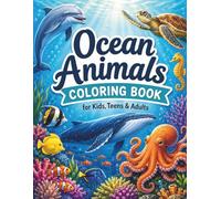 Ocean Animals Coloring Book: Relaxing Sea Life Coloring Pages for Kids, Teens and Adults with Sharks, Dolphins, Whales, Octopus, Turtles and More