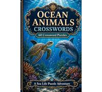 OCEAN ANIMALS CROSSWORDS 60 Crossword Puzzles A Sea Life Puzzle Adventure.: 6x9 Inches, 120 Pages | 60 word search Puzzles | Solutions Included|