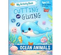 Ocean Animals Cut & Paste Activity Book for Ages 3-5: Fun Cutting, Gluing & Learning Activities for Preschool Kids