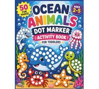 Ocean Animals Dot Marker Activity Book: 50 Easy Guided Big Dot Pages for Kids Ages 2-5 | Dot Art with Cute Sea Creatures and Ocean Scenes | Paint ... Book for Toddlers (Big Dot Fun Series)