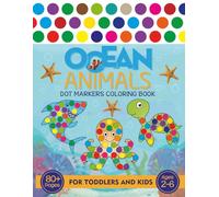 Ocean Animals Dot Markers Coloring Book for Toddlers and Kids: 40 Cute, Big Ocean Animals Coloring Pages for Beginners, Boys and Girls to Learn and Color