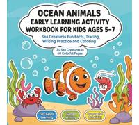 Ocean Animals Early Learning Activity Workbook for Kids Ages 5-7: Sea Creatures Fun Facts, Tracing, Writing Practice and Coloring