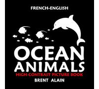 Ocean Animals French-English: Bilingual High-Contrast Picture Book for Newborns and Babies: 39 (High-Contrast Baby Books)