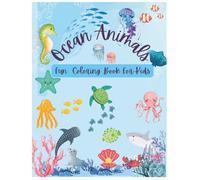 Ocean Animals Fun Coloring Book For Kids Ages 3 to 8: 30+ Cute and Easy Designs with Marine Life and Underwater Sea Creatures