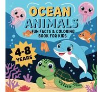 Ocean Animals Fun Facts & Coloring Book for Kids Ages 4-8: ( 50+ Engaging Sea Creature Pages to Color and Learn About the Wonders of the Ocean )