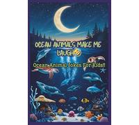 Ocean Animals Make Me Laugh: A Hilarious Sea Life Joke Books for Kids Ages 5-10 Ι Funny Jokes About Sharks, Dolphins, Crabs & More!