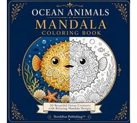 Ocean Animals Mandala Coloring Book: 30 Beautiful Ocean Creatures with Relaxing Mandala Designs for Stress Relief, Mindfulness & Creative Relaxation