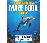 Ocean Animals Maze Book for Kids: 100 Fun Mazes for Ages 4 to 8, Progressive Difficulty and Solutions Included