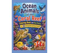 Ocean Animals of the Coral Reef: Coloring Book and Fun Facts for 35 Amazing Reef and Ocean Creatures