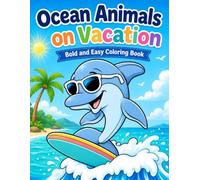 ocean animals on vacation bold and easy coloring book: Fun and Simple Ocean Scene Designs with Cute Sea Life for Adults, Teens, Kids, and Relaxation