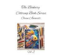 Ocean Animals Vol 2: Dive into color-where the ocean comes alive! A Deep-Sea Coloring Adventure for All Ages (The Bookary Coloring Book Series:)