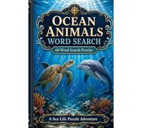 OCEAN ANIMALS WORD SEARCH 60 Word Search Puzzles A Sea Life Puzzle Adventure: 6x9 Inches, 120 Pages | 60 word search Puzzles | Solutions Included|