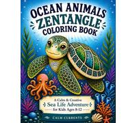 Ocean Animals Zentangle Coloring Book: A Calm & Creative Sea Life Adventure for Kids Ages 8-12 (Calm Currents Zentangle Series)