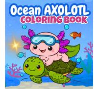 Ocean Axolotl Cute Coloring & Amazing Facts for Kids: 50 Adorable Axolotl Coloring Pages + 50 Fun & Educational Facts for Ages 4-8 (Adorable Axolotls: Coloring & Fun Facts Series)