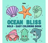 Ocean Bliss: Bold & Easy Coloring Book for Adults: Bold And Easy Relaxing Collection of Cute Ocean Animals, Sea Life, Shells, and Simple Designs for ... Mindfulness, Relaxation, and Creative Fun