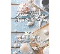 Ocean Breeze, Shared Memories-Seashell Stories, A Guest Journal from the Coast: A Keepsake Guest Logbook to Share Beachside Stories, Travel Tips & Memories for Oceanfront Homes, Rentals & B&Bs