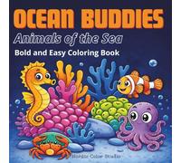 Ocean Buddies - Animals of the Sea: Bold & Easy Ocean Buddies: A Cheerful Coloring Book for Kids, Adults, and Kids at Heart Featuring Happy Sea Creatures with Simple, Relaxing Designs