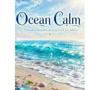 Ocean Calm: A Guided Beach Coloring Book for Adults: Peaceful Coastal Line Art with Full-Color Pencil References - Mindful Breathing Prompts, Serene ... Gentle Nature for Relaxation & Stress Relief