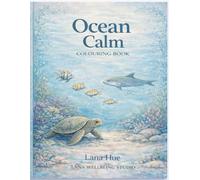 Ocean Calm: A Relaxing Sea & Marine Life Colouring Book for Ages 12+ (Calm Colouring Books for Relaxation)