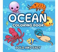 Ocean Coloring Book Bold and Easy: Sea Life Coloring Pages with Cute Animals for Kids, Teens and Adults. Simple and Easy Designs for Stress Relief and Relaxation.