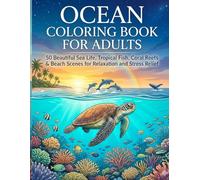 Ocean Coloring Book for Adults: 50 Beautiful Sea Life, Tropical Fish, Coral Reefs & Beach Scenes for Relaxation and Stress Relief