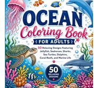 Ocean Coloring Book for Adults: 50 Relaxing Designs Featuring Jellyfish, Seahorses, Sharks, Sea Turtles, Dolphins, Coral Reefs, and Marine Life