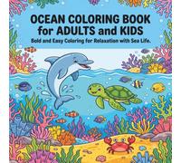 OCEAN COLORING BOOK for ADULTS and KIDS: Bold and Easy Coloring for Relaxation with Sea Life : 60 Beautiful Ocean Scene Coloring Book Featuring Sea ... Reefs, Mermaids, and Underwater Adventures