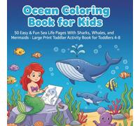 Ocean Coloring Book for Kids: 50 Easy & Fun Sea Life Pages With Sharks, Whales, and Mermaids - Large Print Toddler Activity Book 4-8