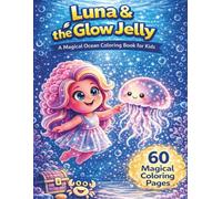 Ocean Coloring Book for Kids Ages 3-8: Cute Sea Animals & Underwater Scenes with Simple, Fun Coloring Pages Featuring Luna & the Glow Jelly