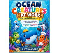 Ocean Creatures at Work for Toddlers Ages 1-5: A Playful Illustrated Guide to the Helpful Jobs of Whales, Sharks, Octopuses, Turtles, and More