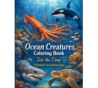 Ocean Creatures Coloring Book: Into the Deep: 50 Realistic Sea Coloring Pages