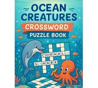 Ocean Creatures Crossword Puzzle Book: Fun Sea Animal Word Games for All Ages: Dive Into Marine-Themed Brain Teasers with Sharks, Dolphins, Whales, ... Nature Lovers, Classrooms, and Coastal Travel