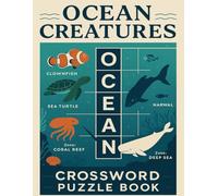 Ocean Creatures Crossword Puzzle Book: Fun Sea Animal Word Games for All Ages: Dive Into Marine-Themed Brain Teasers with Sharks, Dolphins, Whales, ... Nature Lovers, Classrooms, and Coastal Travel