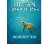 Ocean Creatures Crossword Puzzle Book: Fun Sea Animal Word Games for All Ages: Dive Into Marine-Themed Brain Teasers with Sharks, Dolphins, Whales, ... Nature Lovers, Classrooms, and Coastal Travel